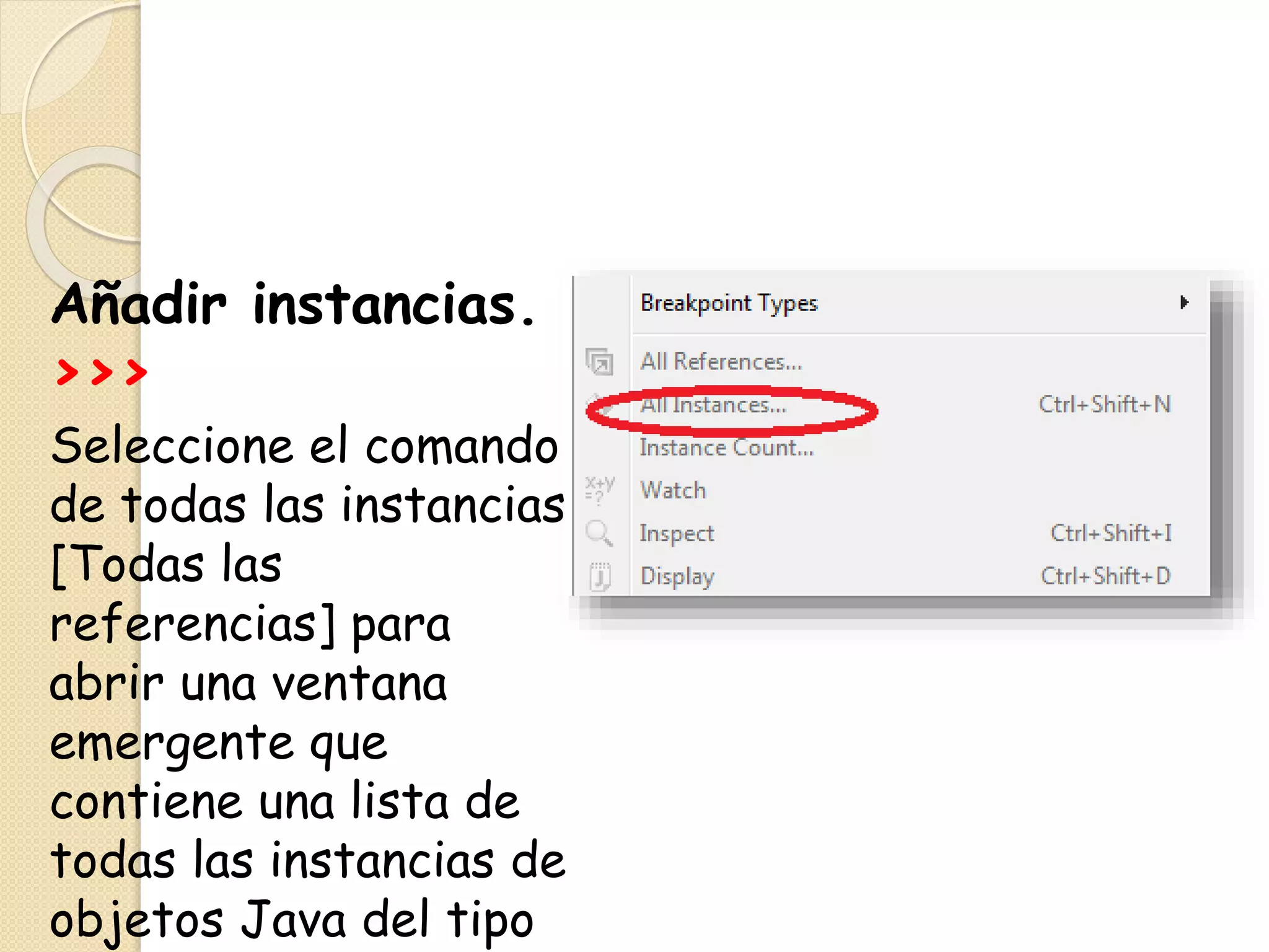 Añadir instancias.
>>>
Seleccione el comando
de todas las instancias
[Todas las
referencias] para
abrir una ventana
emergente que
contiene una lista de
todas las instancias de
objetos Java del tipo
 