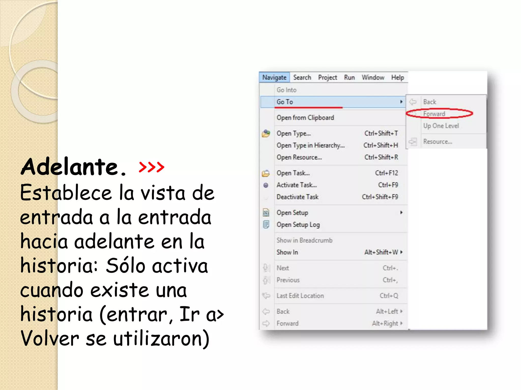 Adelante. >>>
Establece la vista de
entrada a la entrada
hacia adelante en la
historia: Sólo activa
cuando existe una
historia (entrar, Ir a>
Volver se utilizaron)
 