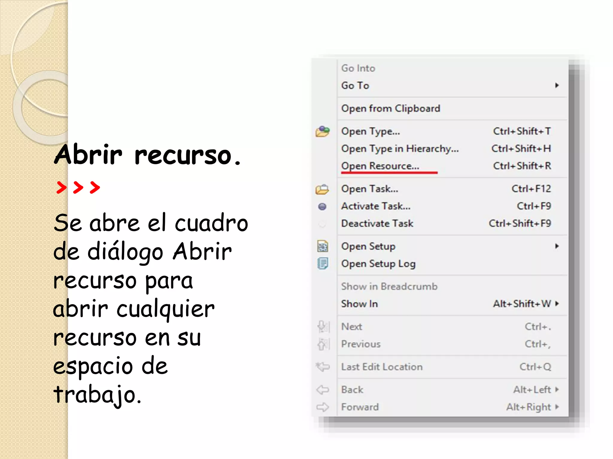 Abrir recurso.
>>>
Se abre el cuadro
de diálogo Abrir
recurso para
abrir cualquier
recurso en su
espacio de
trabajo.
 
