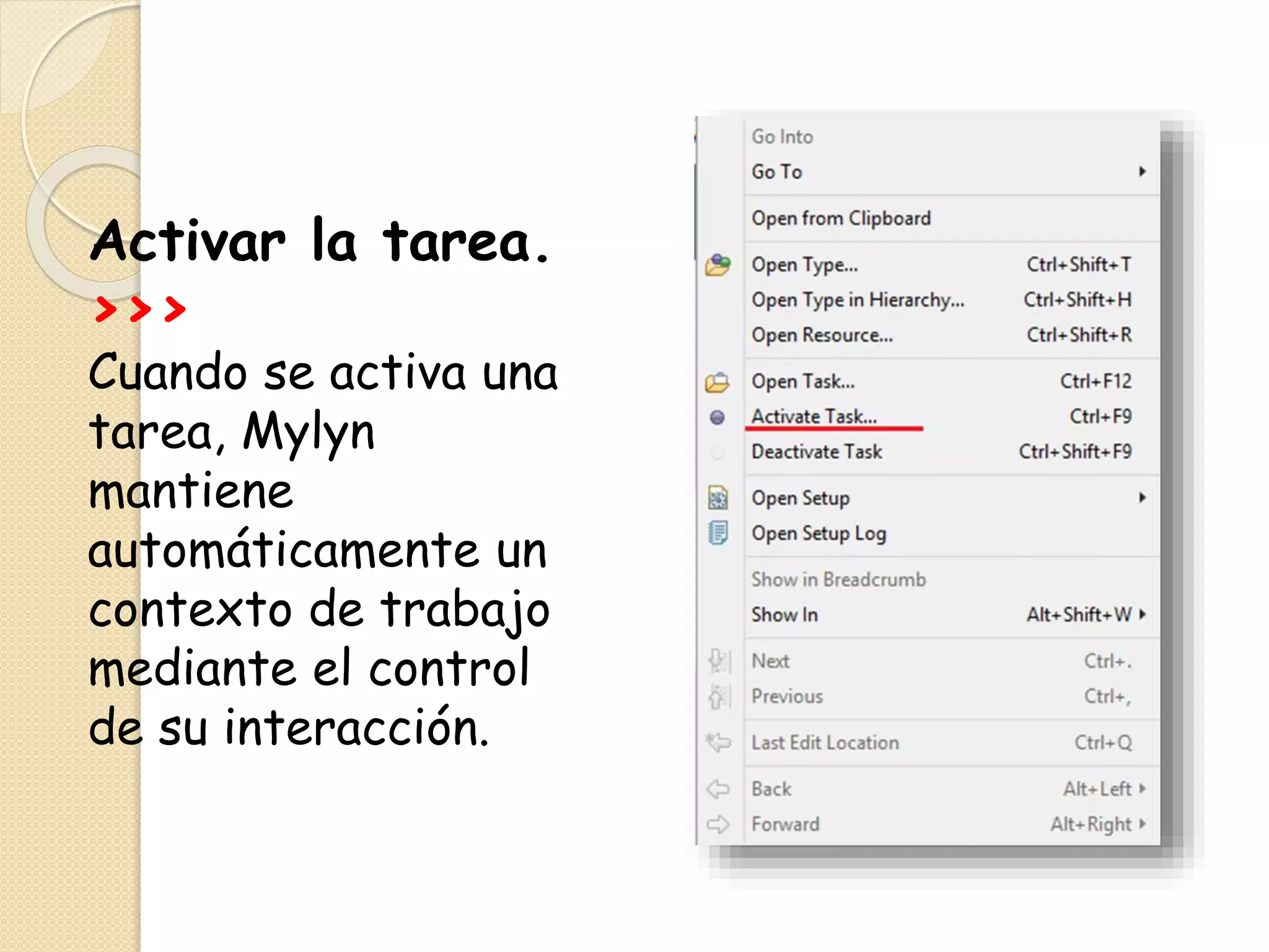 Activar la tarea.
>>>
Cuando se activa una
tarea, Mylyn
mantiene
automáticamente un
contexto de trabajo
mediante el control
de su interacción.
 