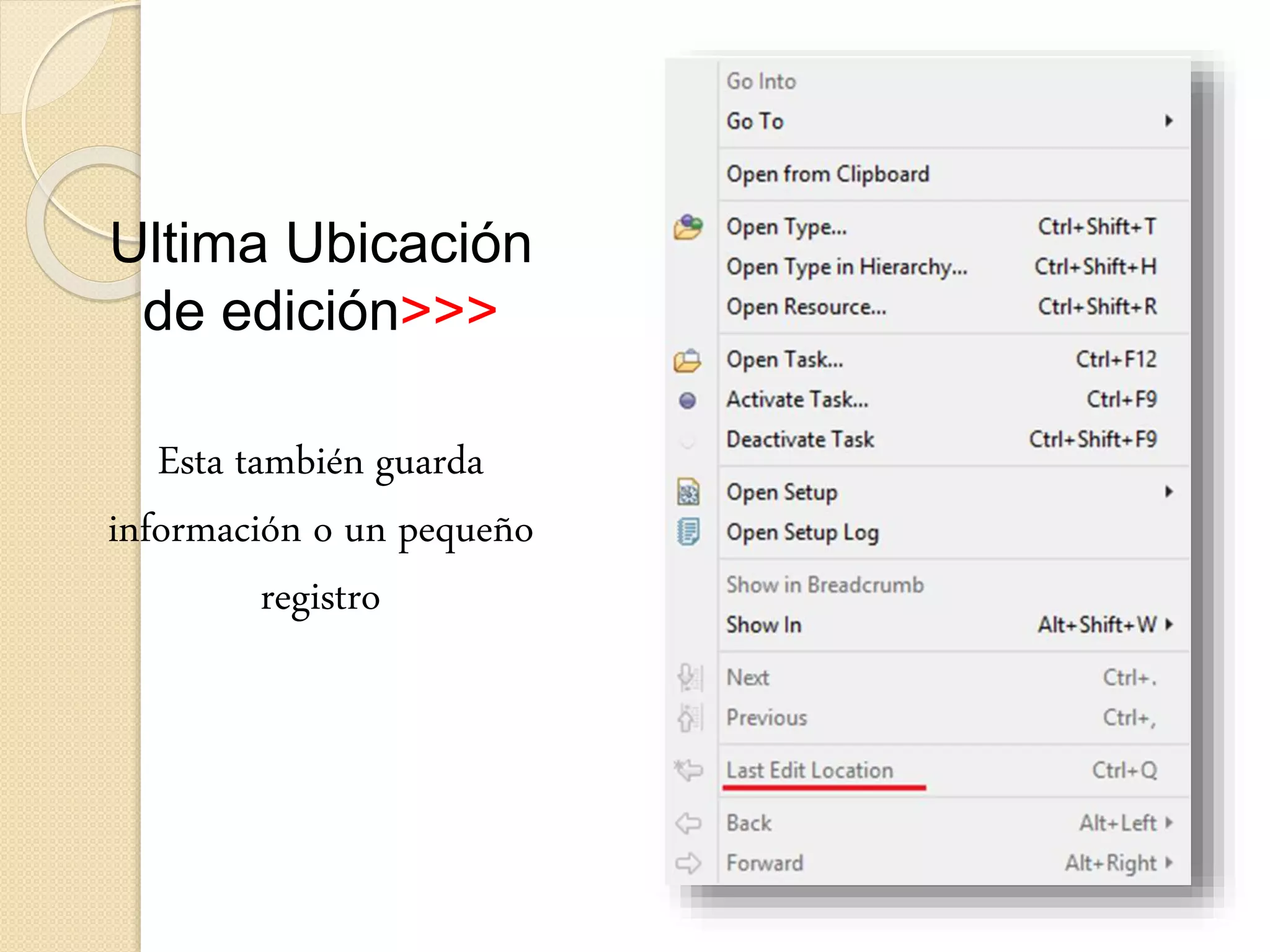 Ultima Ubicación
de edición>>>
Esta también guarda
información o un pequeño
registro
 