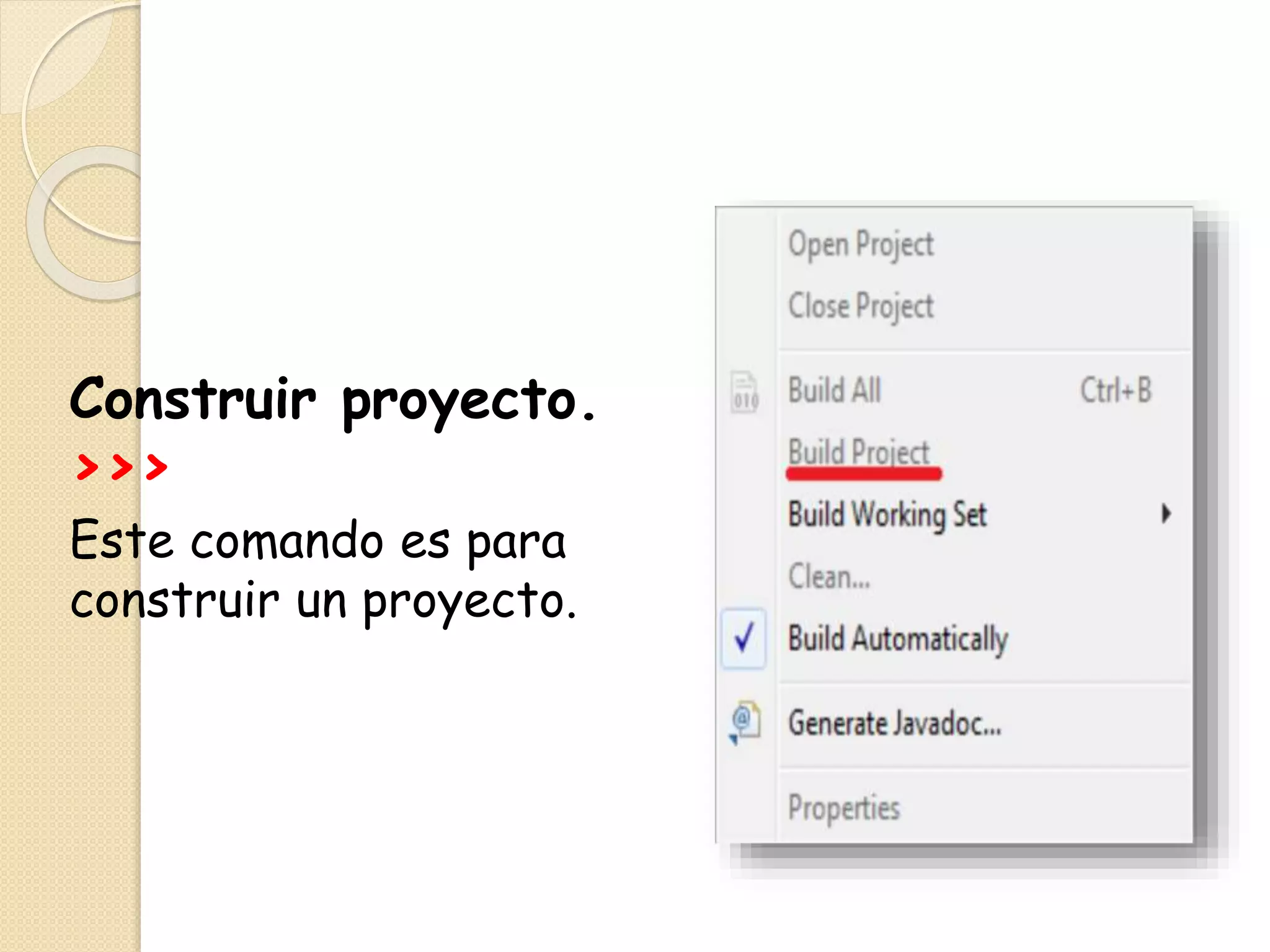 Construir proyecto.
>>>
Este comando es para
construir un proyecto.
 