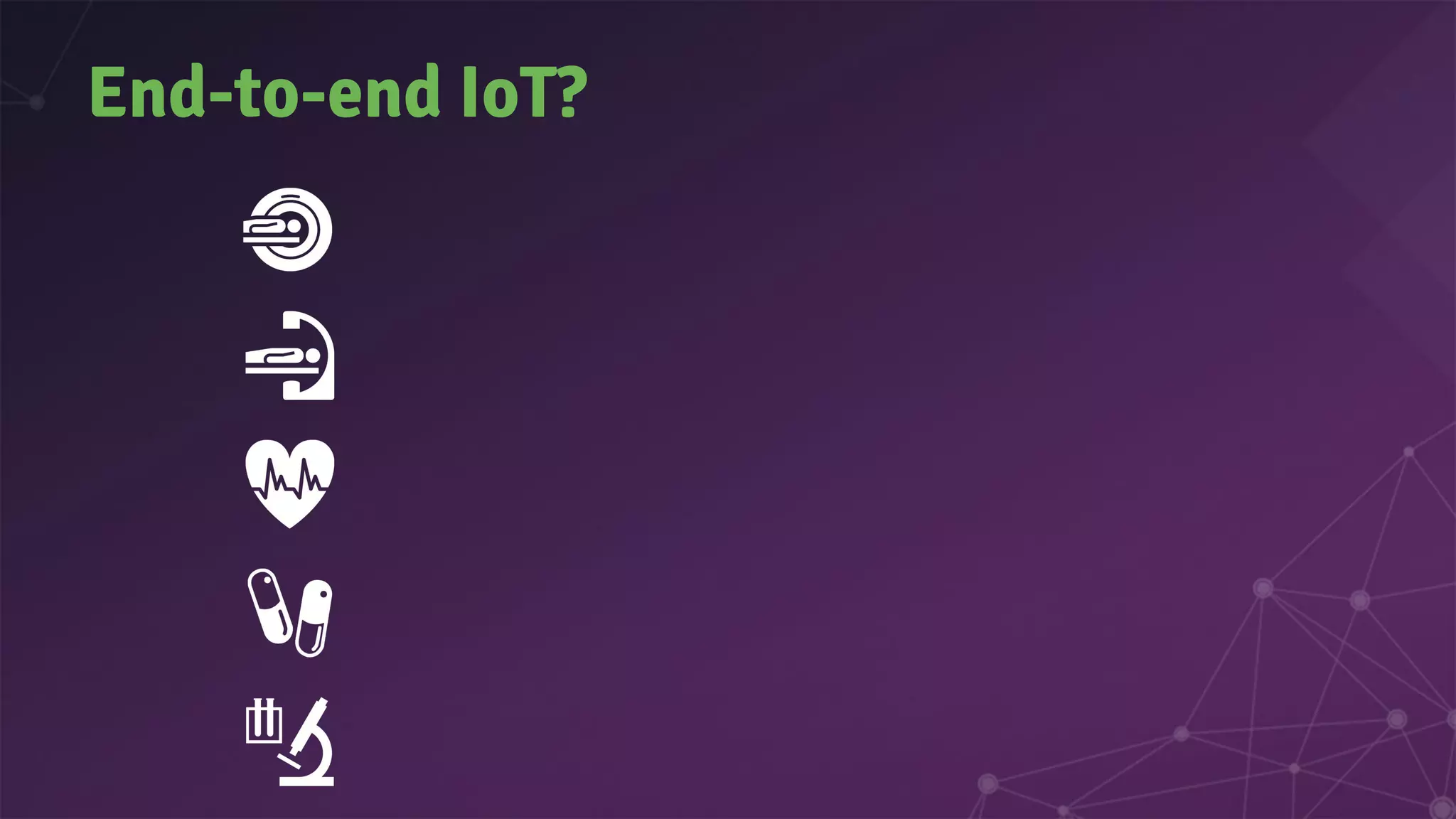 End-to-end IoT?
 