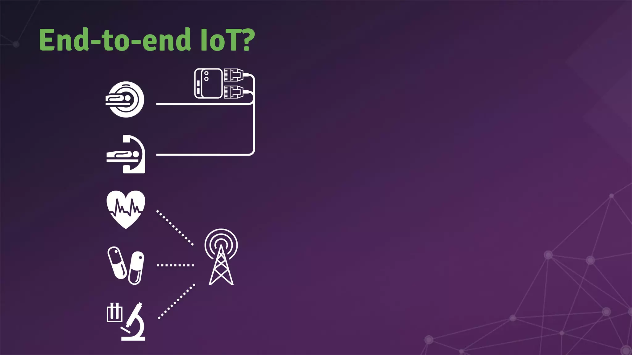 End-to-end IoT?
 