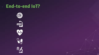 End-to-end IoT?
 