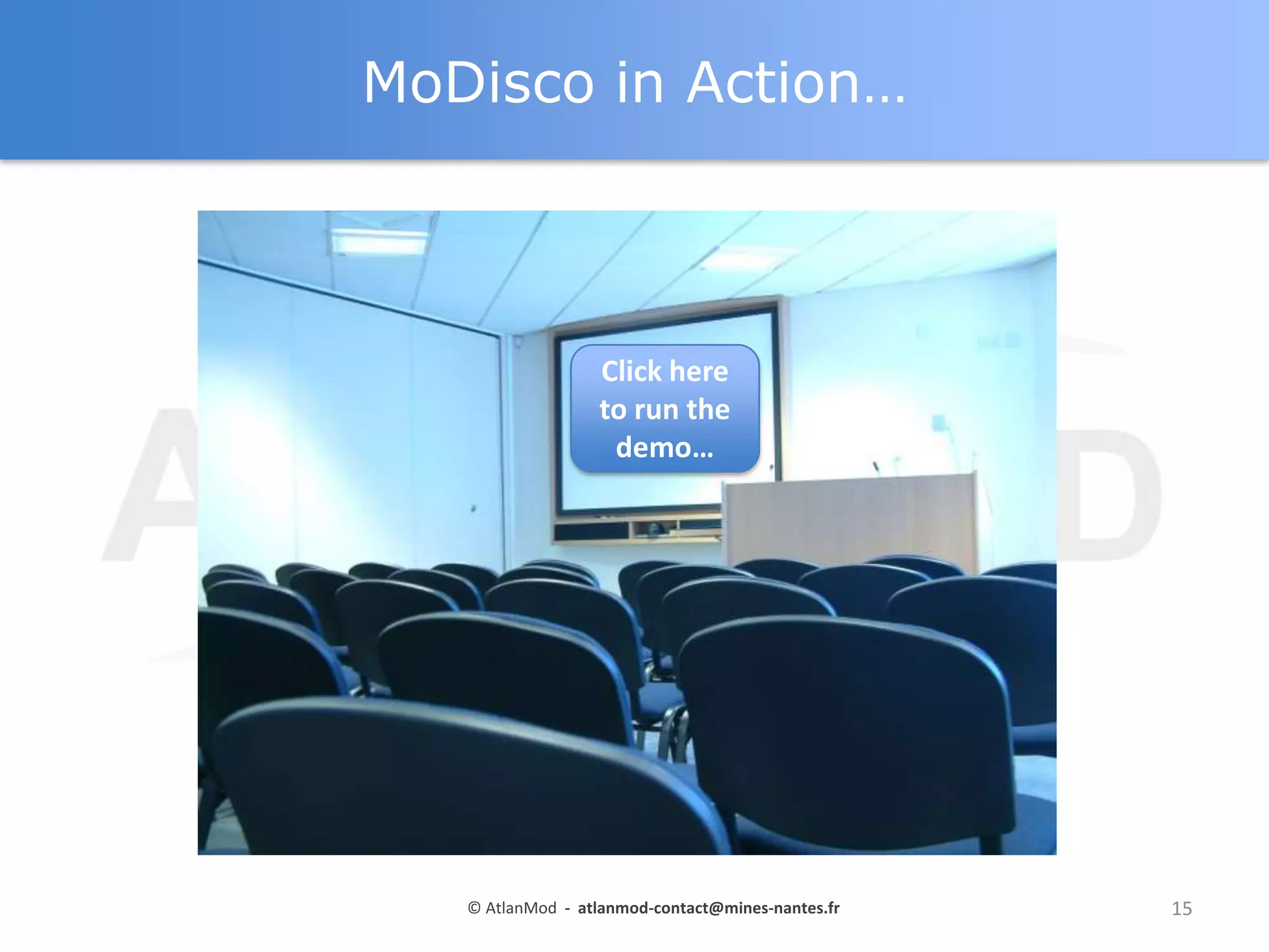 MoDisco in Action…

Click here
to run the
demo…

© AtlanMod - atlanmod-contact@mines-nantes.fr

15

 