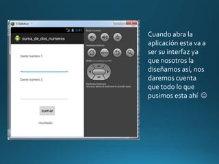Cuando abra la
aplicación esta va a
ser su interfaz ya
que nosotros la
diseñamos así, nos
daremos cuenta
que todo lo que
pusimos esta ahí 
 