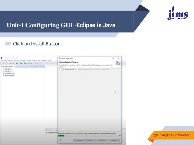 Unit-I Configuring GUI -Eclipse in Java
@Dr. Arpana Chaturvedi
▰ Click on Install Button.
 