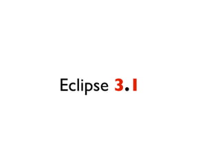 Eclipse 3.1
 