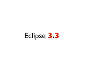 Eclipse 3.3
 