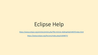 Eclipse Help
https://www.eclipse.org/articles/article.php?file=Article-AddingHelpToRCP/index.html
https://www.eclipse.org/forums/index.php/t/204877/
 