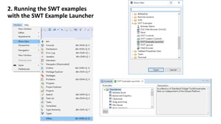 2. Running the SWT examples
with the SWT Example Launcher
 