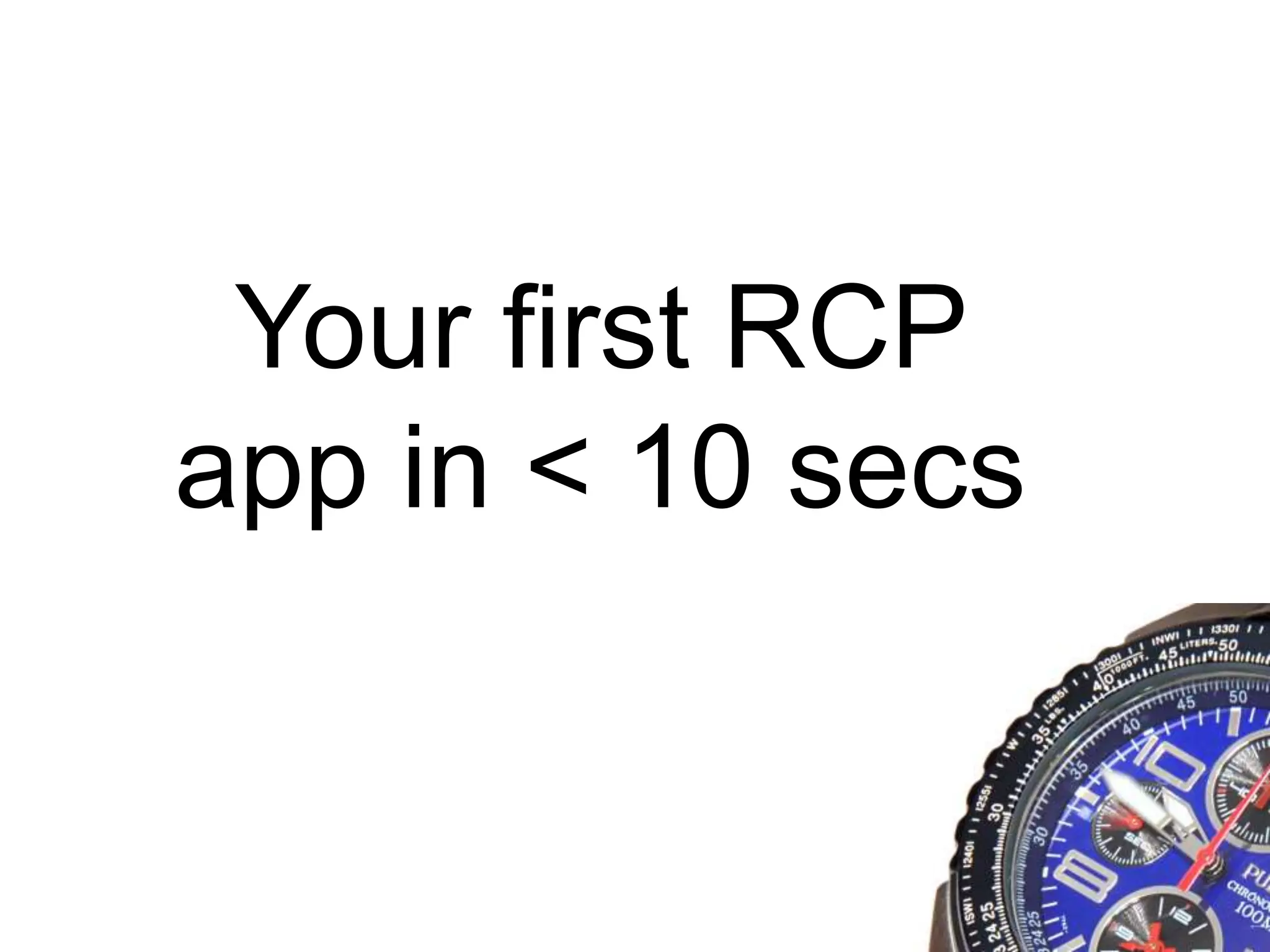 Your first RCP app in < 10 secs