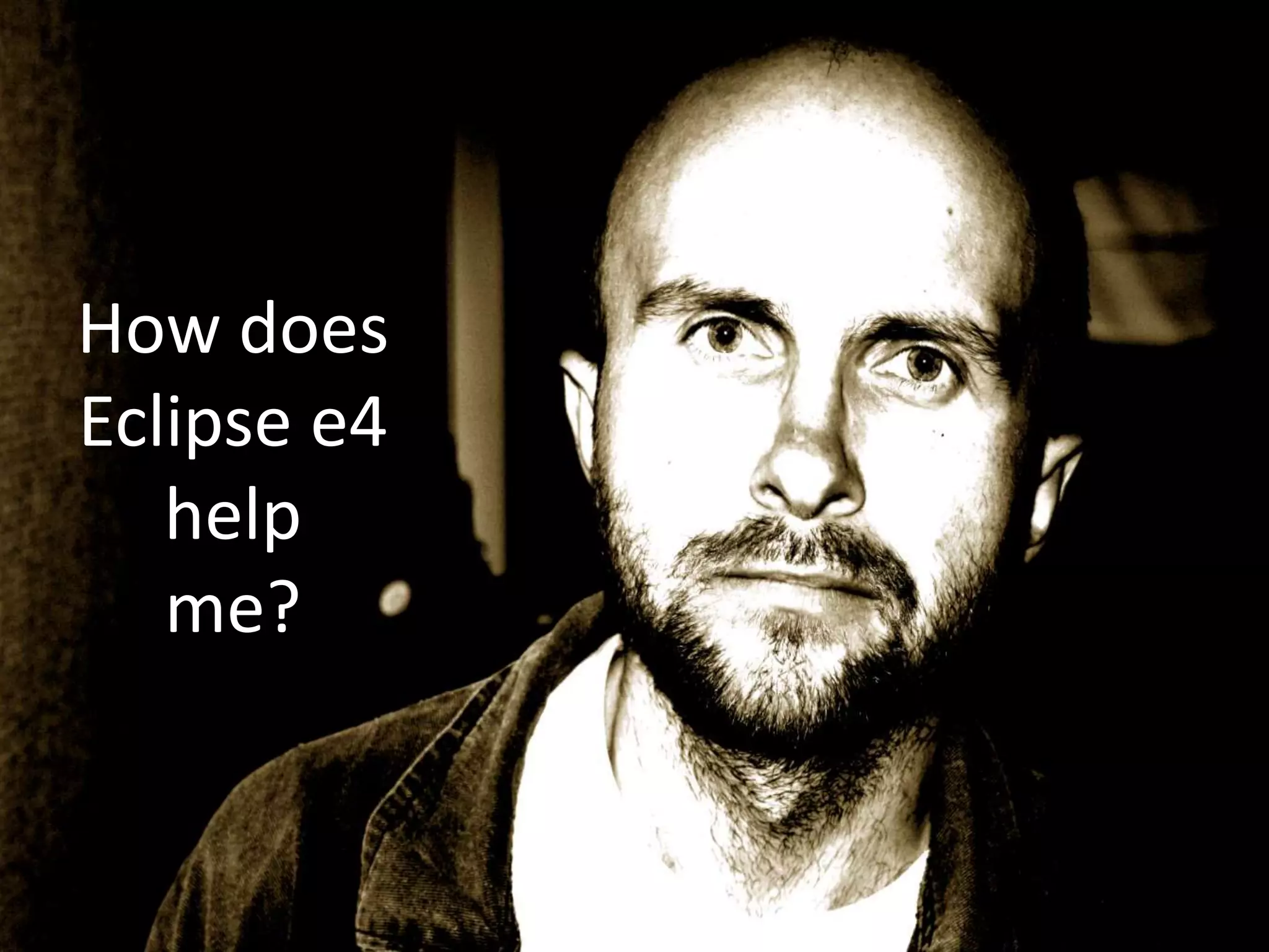 How does Eclipse e4  help me?