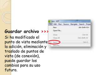 Guardar archivo >>>
Si ha modificado el
punto de vista mediante
la adición, eliminación y
traslado de puntos de
vista (de conexión),
puede guardar los
cambios para su uso
futuro.
 