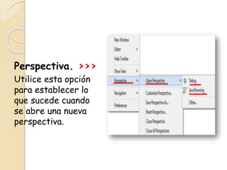 Perspectiva. >>>
Utilice esta opción
para establecer lo
que sucede cuando
se abre una nueva
perspectiva.
 