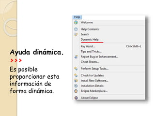Ayuda dinámica.
>>>
Es posible
proporcionar esta
información de
forma dinámica.
 