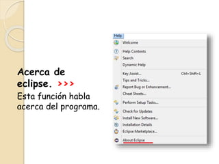 Acerca de
eclipse. >>>
Esta función habla
acerca del programa.
 
