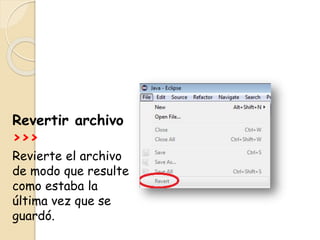 Revertir archivo
>>>
Revierte el archivo
de modo que resulte
como estaba la
última vez que se
guardó.
 