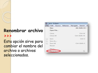 Renombrar archivo
>>>
Esta opción sirve para
cambiar el nombre del
archivo o archivos
seleccionados.
 