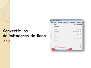 Convertir los
delimitadores de línea
>>>
 