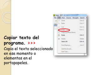 Copiar texto del
programa. >>>
Copia el texto seleccionado
en ese momento o
elementos en el
portapapeles.
 