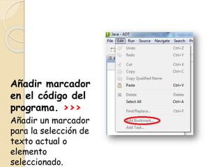 Añadir marcador
en el código del
programa. >>>
Añadir un marcador
para la selección de
texto actual o
elemento
seleccionado.
 