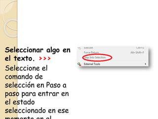 Seleccionar algo en
el texto. >>>
Seleccione el
comando de
selección en Paso a
paso para entrar en
el estado
seleccionado en ese
 