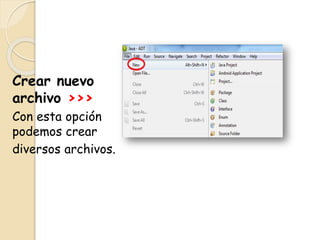 Crear nuevo
archivo >>>
Con esta opción
podemos crear
diversos archivos.
 
