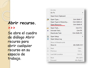 Abrir recurso.
>>>
Se abre el cuadro
de diálogo Abrir
recurso para
abrir cualquier
recurso en su
espacio de
trabajo.
 