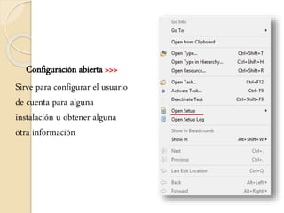 Configuración abierta >>>
Sirve para configurar el usuario
de cuenta para alguna
instalación u obtener alguna
otra información
 