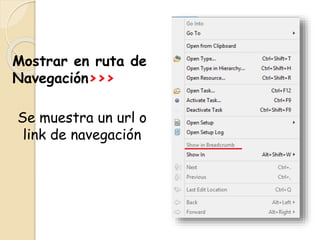 Mostrar en ruta de
Navegación>>>
Se muestra un url o
link de navegación
 
