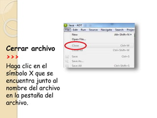 Cerrar archivo
>>>
Haga clic en el
símbolo X que se
encuentra junto al
nombre del archivo
en la pestaña del
archivo.
 