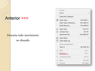 Anterior >>>
Descarta todo movimiento
no deseado
 