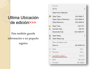 Ultima Ubicación
de edición>>>
Esta también guarda
información o un pequeño
registro
 