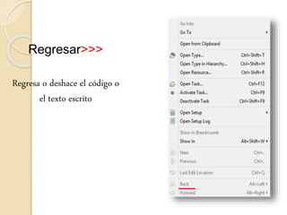 Regresar>>>
Regresa o deshace el código o
el texto escrito
 