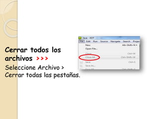 Cerrar todos los
archivos >>>
Seleccione Archivo >
Cerrar todas las pestañas.
 