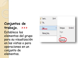 Conjuntos de
trabajo. >>>
Establece los
elementos del grupo
para su visualización
en las vistas o para
operaciones en un
conjunto de
elementos.
 