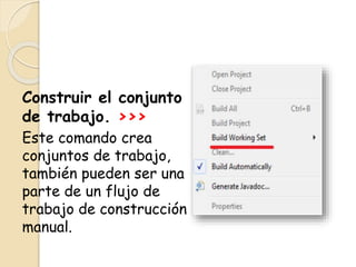 Construir el conjunto
de trabajo. >>>
Este comando crea
conjuntos de trabajo,
también pueden ser una
parte de un flujo de
trabajo de construcción
manual.
 