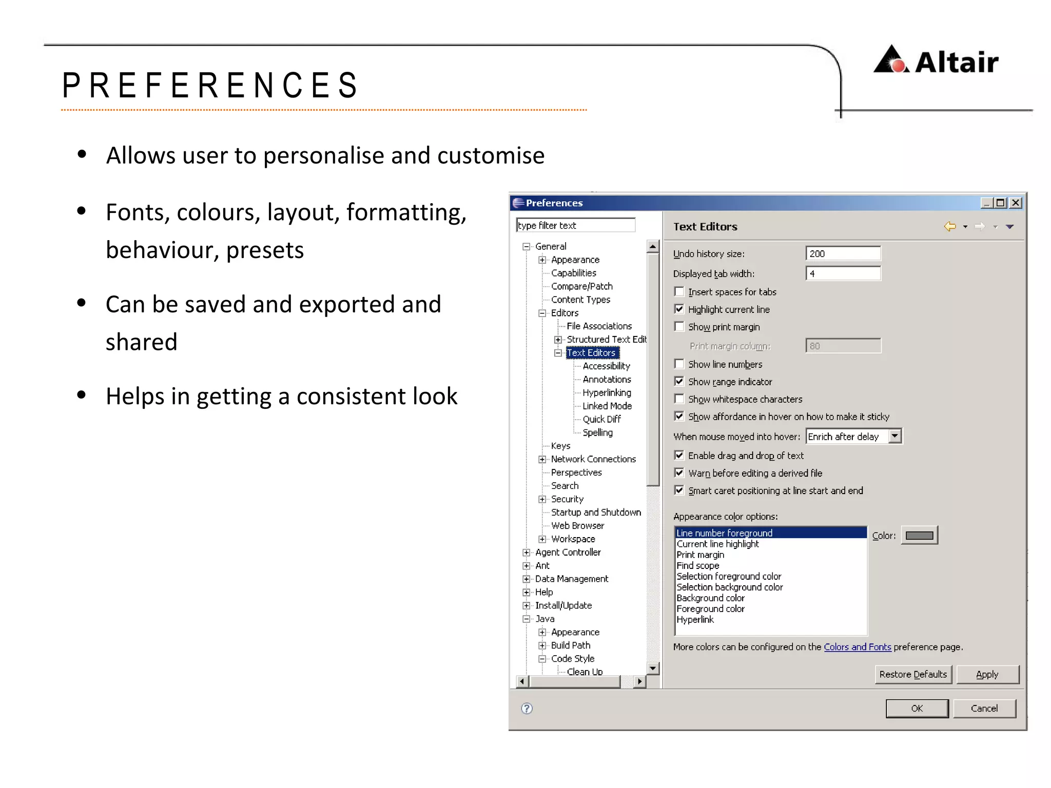 P R E F E R E N C E S Allows user to personalise and customise Fonts, colours, layout, formatting, behaviour, presets Can be saved and exported and shared Helps in getting a consistent look 