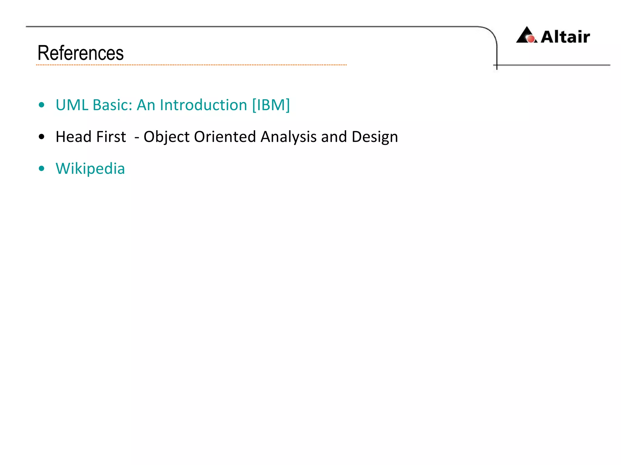 References UML Basic: An Introduction [IBM] Head First  - Object Oriented Analysis and Design Wikipedia 