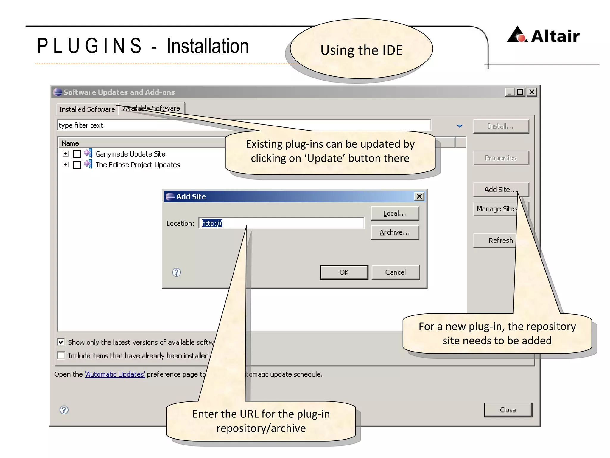 P L U G I N S  -  Installation Using the IDE Existing plug-ins can be updated by clicking on ‘Update’ button there For a new plug-in, the repository site needs to be added Enter the URL for the plug-in repository/archive 