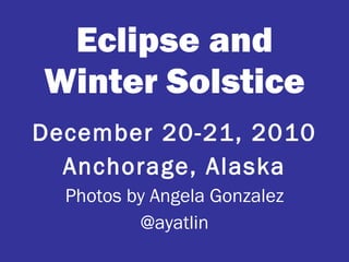 Eclipse and Winter Solstice ,[object Object],[object Object],[object Object],[object Object]
