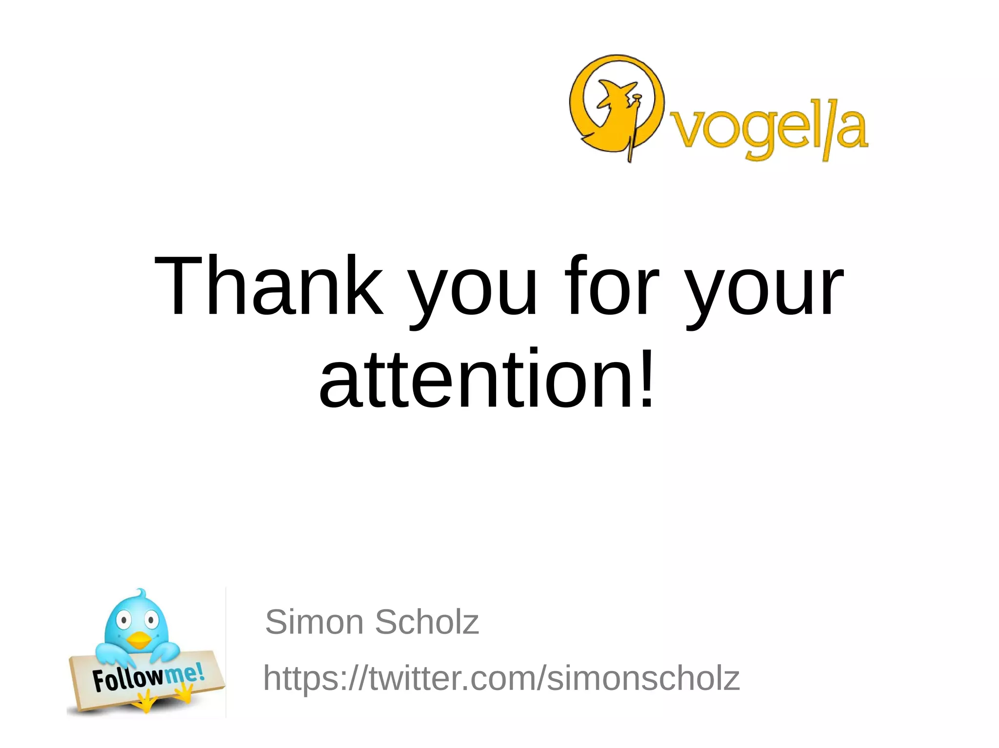 Thank you for your
attention!
Simon Scholz
https://twitter.com/simonscholz
 