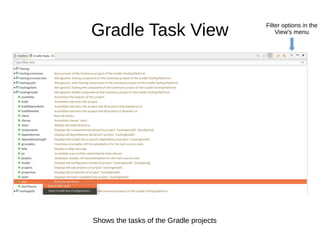 Gradle Execution View
See all running tasks with options to open test files, see failures and (re-)run tests
 