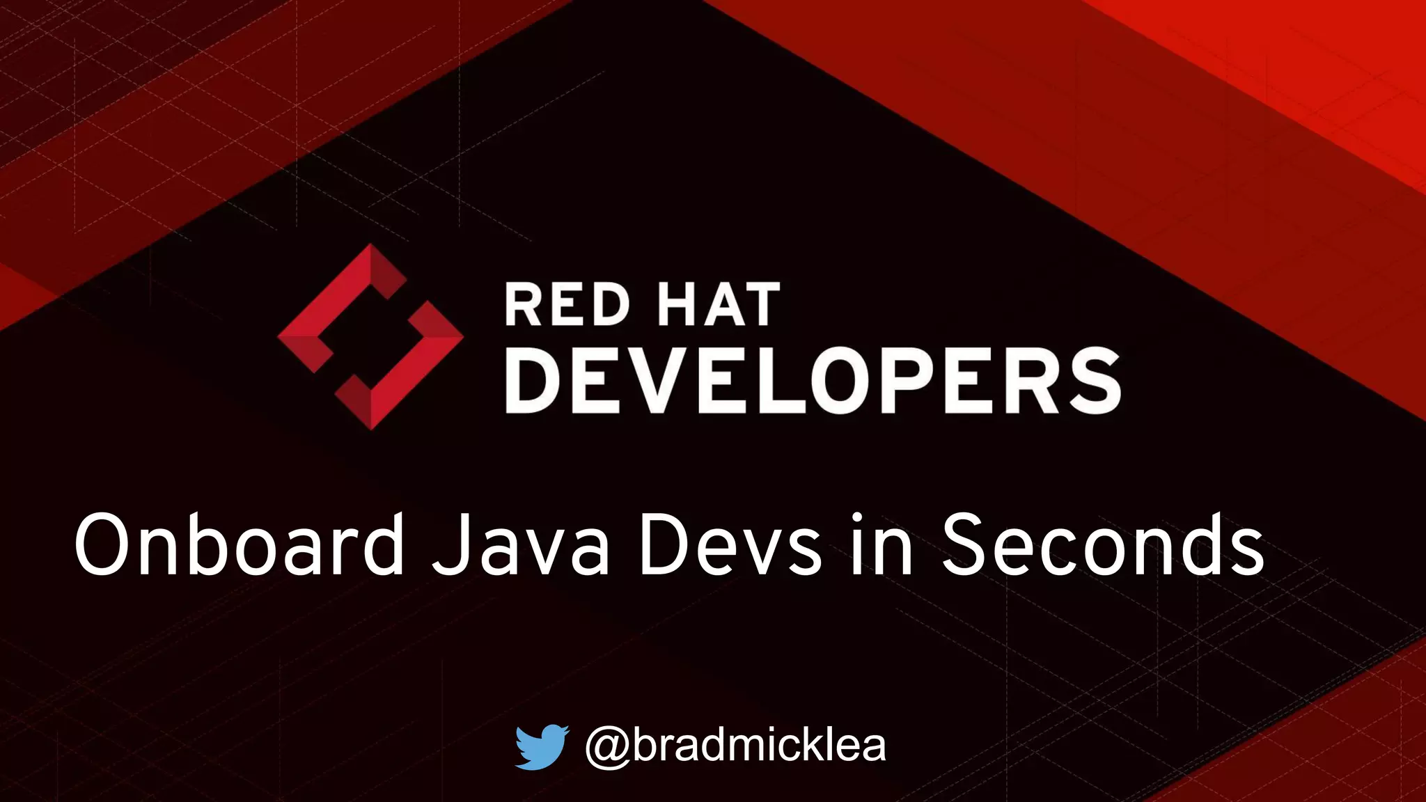 Onboard Java Devs in Seconds
@bradmicklea
 