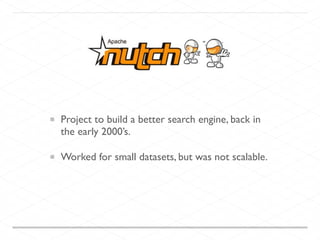 Project to build a better search engine, back in
the early 2000’s.	

Worked for small datasets, but was not scalable.
 