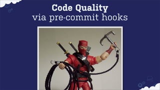 Code Quality
via pre-commit hooks

 