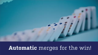 Automatic merges for the win!

 