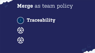 Merge as team policy
1

Traceability

 